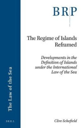 The Regime of Islands Reframed - Developments in the Definition of Islands under the International Law of the Sea