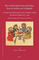 Best of Delectable Foods and Dishes from al-Andalus and al-Maghrib: A Cookbook by Thirteenth-Century Andalusi Scholar Ibn Razīn 