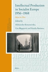 Intellectual Production in Socialist Europe 1956-1968 - Ideas in Flux