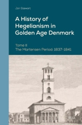 A History of Hegelianism in Golden Age Denmark, Tome II - The Martensen Period: 1837-1841, 2nd Revised and Augmented Edition