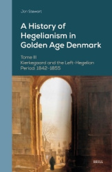 A History of Hegelianism in Golden Age Denmark, Tome III - Kierkegaard and the Left-Hegelian Period: 1842–1855