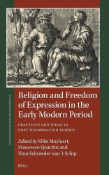Religion and Freedom of Expression in the Early Modern Period - Practices and Ideas in Post-Reformation Europe