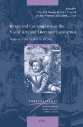 Imago and Contemplatio in the Visual Arts and Literature (1400–1700) - Festschrift for Walter S. Melion