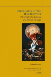 Theologian of the Resurrection - N.T. Wright's Eschatology and Mission Theology