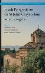 Fresh Perspectives on St John Chrysostom as an Exegete