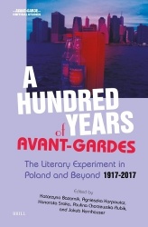 A Hundred Years of Avant-Gardes - The Literary Experiment in Poland and Beyond 1917-2017