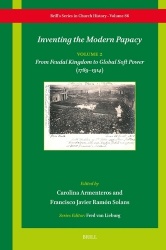 Inventing the Modern Papacy - Vol 2: From Feudal Kingdom to Global Soft Power (1789–1914)