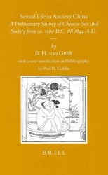 Sexual Life in Ancient China - A Preliminary Survey of Chinese Sex and Society from ca. 1500 B.C. Till 1644 A.D.