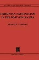 Ukrainian Nationalism in the Post-Stalin Era - Myth, Symbols and Ideology in Soviet Nationalities Policy