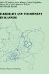 Flexibility and Commitment in Planning - A Comparative Study of Local Planning and Development in the Netherlands and England