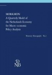 MORKMON A Quarterly Model of the Netherlands Economy for Macro-economic Policy Analysis : With a foreword of the president