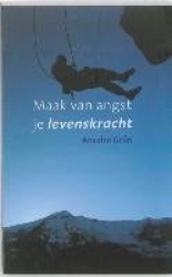 Maak van angst je levenskracht