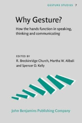 Why Gesture? - How the hands function in speaking, thinking and communicating