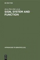 Sign, System and Function - Papers of the First and Second Polish-American Semiotics Colloquia