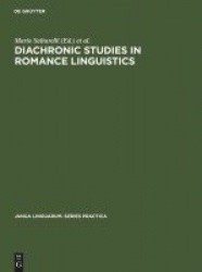 Diachronic Studies in Romance Linguistics - Papers presented at a Conference on Diachronic Romance Linguistics, University of Il