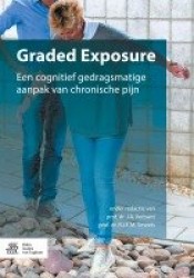 Graded Exposure - Een Cognitief Gedragsmatige Aanpak Van Chronische Pijn