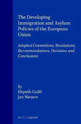 The Developing Immigration and Asylum Policies of the European Union - Adopted Conventions, Resolutions, Recommendations, Decisi
