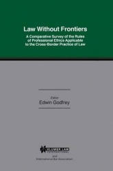 Law Without Frontiers - A Comparative Survey of the Rules of Professional Ethics Applicable to the Cross-Borders Practice of Law