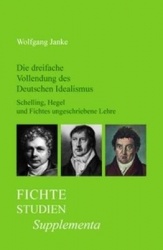 Die dreifache Vollendung des Deutschen Idealismus - Schelling, Hegel und Fichtes ungeschriebene Lehre