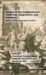 Fénelon in the Enlightenment: Traditions, Adaptations, and Variations - With a preface by Jacques Le Brun