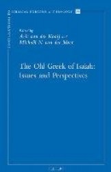 The Old Greek of Isaiah: Issues and Perspectives - Papers read at the Conference on the Septuagint of Isaiah, held in Leiden 10-