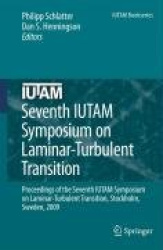Seventh IUTAM Symposium on Laminar-Turbulent Transition : Proceedings of the Seventh IUTAM Symposium on Laminar-Turbulent