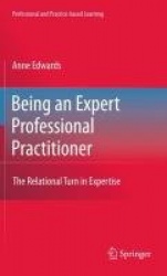 Being an Expert Professional Practitioner - The Relational Turn in Expertise