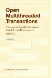 Open Multithreaded Transactions : A Transaction Model for Concurrent Object-Oriented Programming