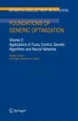 Foundations of Generic Optimization : Volume 2: Applications of Fuzzy Control, Genetic Algorithms and Neural Networks