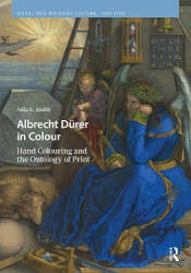 Albrecht Dürer in Colour - Hand Colouring and the Ontology of Print