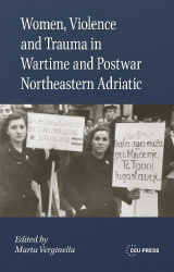 Women, Violence and Trauma in Wartime and Postwar Northeastern Adriatic