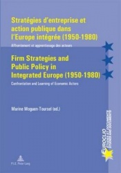 Strategies d'entreprise et Action Publique Dans l'Europe Integree (1950-1980) Firm Strategies and Public Policy in Integrated Eu