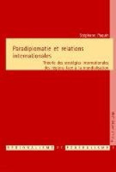 Paradiplomatie et relations internationales - Théorie des stratégies internationales des régions face à la mondialisation