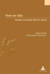 Vivre En Ville - Bruxelles Et Montréal (Xixe-Xxe Siècles)