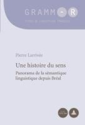 Une histoire du sens - Panorama de la sémantique linguistique depuis Bréal