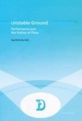 Unstable Ground - Performance and the Politics of Place