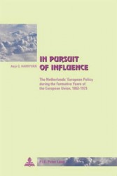 In Pursuit of Influence - The Netherlands’ European Policy during the Formative Years of the European Union, 1952-1973