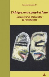 L'Afrique, Entre Passé Et Futur - L'Urgence d'Un Choix Public de l'Intelligence