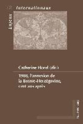 1908, l'annexion de la Bosnie-Herzégovine, cent ans après