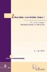 Liban-Syrie - Inextricables Destins? : Aetude Des Relations Libano-Syriennes De 1998 Aa 2006