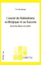 L'avenir du fédéralisme en Belgique et au Canada - Quand les citoyens en parlent
