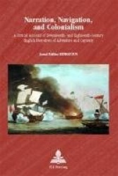 Narration, Navigation, and Colonialism - A Critical Account of Seventeenth- and Eighteenth-century English Narratives of Adventu