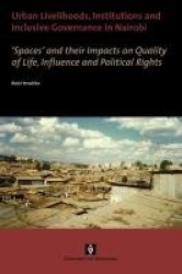 Urban Livelihoods, Institutions and Inclusive Go - `Spaces` and their Impacts on Quality of Life, Influence and Political Rights