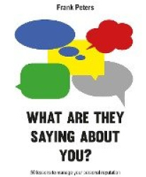 What are they saying about you? - 50 lessons to manage your reputation