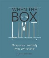 When the Box is the Limit: Drive your Creativity with Constraints - Drive your Creativity with Constraints