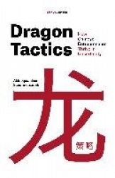 Dragon Tactics - How Chinese Entrepreneurs Thrive in Uncertainty