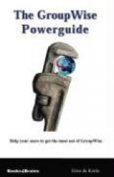 The Group Wise Powerguide: Get the Most Out of Group Wise