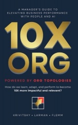 10X ORG - Powered by Org Topologies - A Manager's Guide to Elevating Business Performance with People and AI