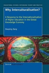 Why Interculturalisation? - A Response to the Internationalisation of Higher Education in the Global Knowledge Economy
