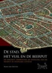 De stad, het vuil en de beerput - De opkomst, verbreiding en neergang van de beerput in stedelijke context